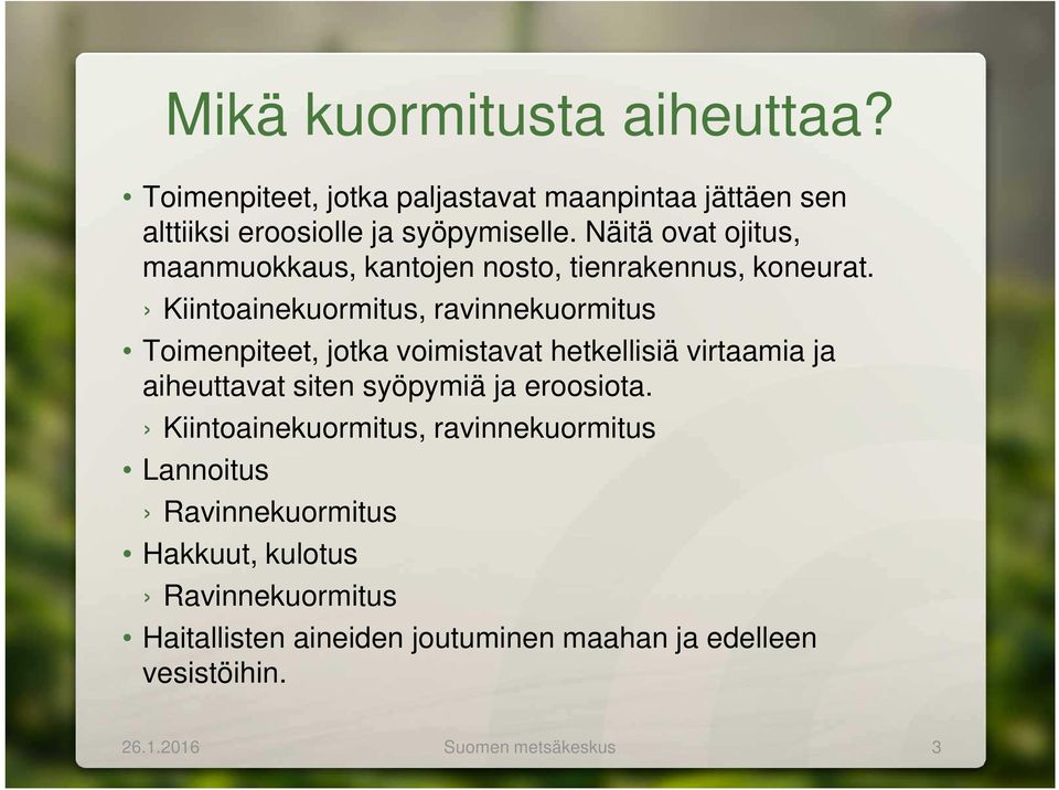 Kiintoainekuormitus, ravinnekuormitus Toimenpiteet, jotka voimistavat hetkellisiä virtaamia ja aiheuttavat siten syöpymiä ja