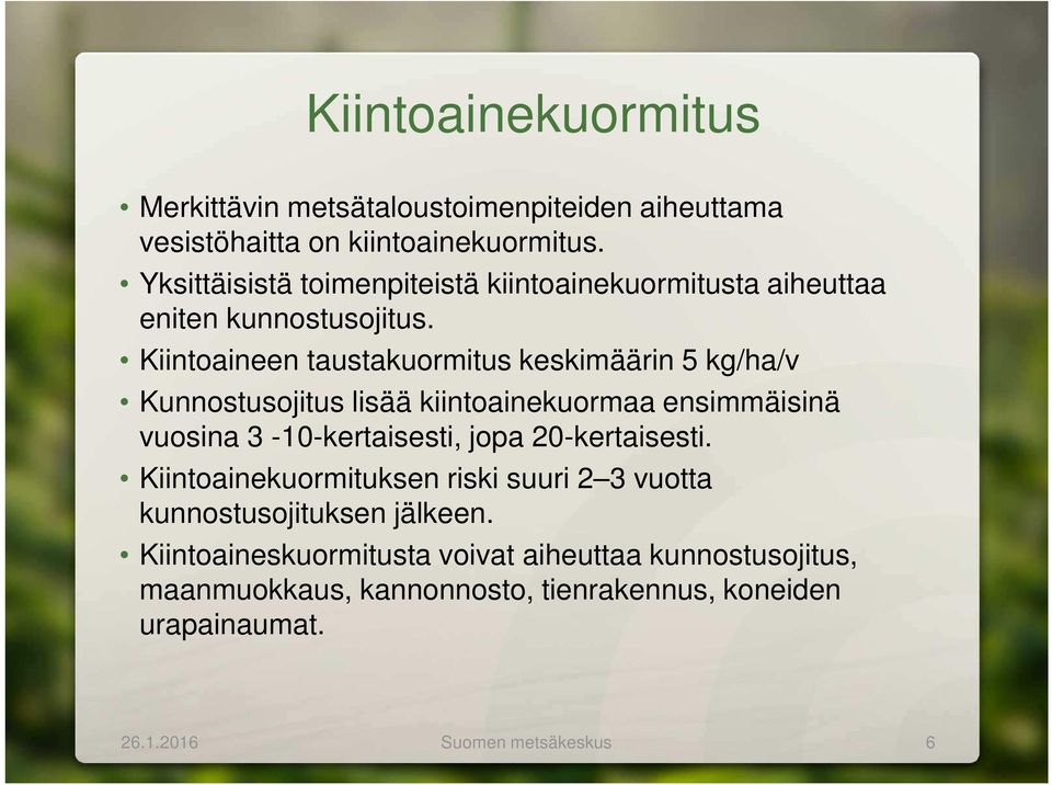 Kiintoaineen taustakuormitus keskimäärin 5 kg/ha/v Kunnostusojitus lisää kiintoainekuormaa ensimmäisinä vuosina 3-10-kertaisesti, jopa