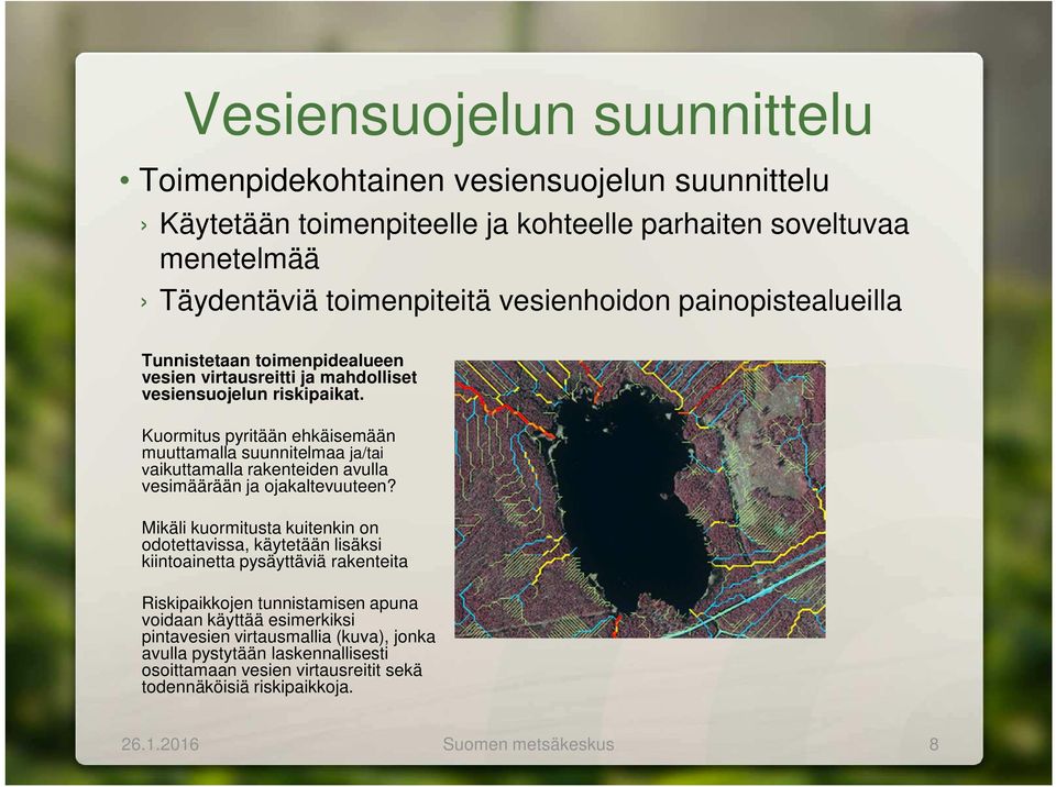 Kuormitus pyritään ehkäisemään muuttamalla suunnitelmaa ja/tai vaikuttamalla rakenteiden avulla vesimäärään ja ojakaltevuuteen?