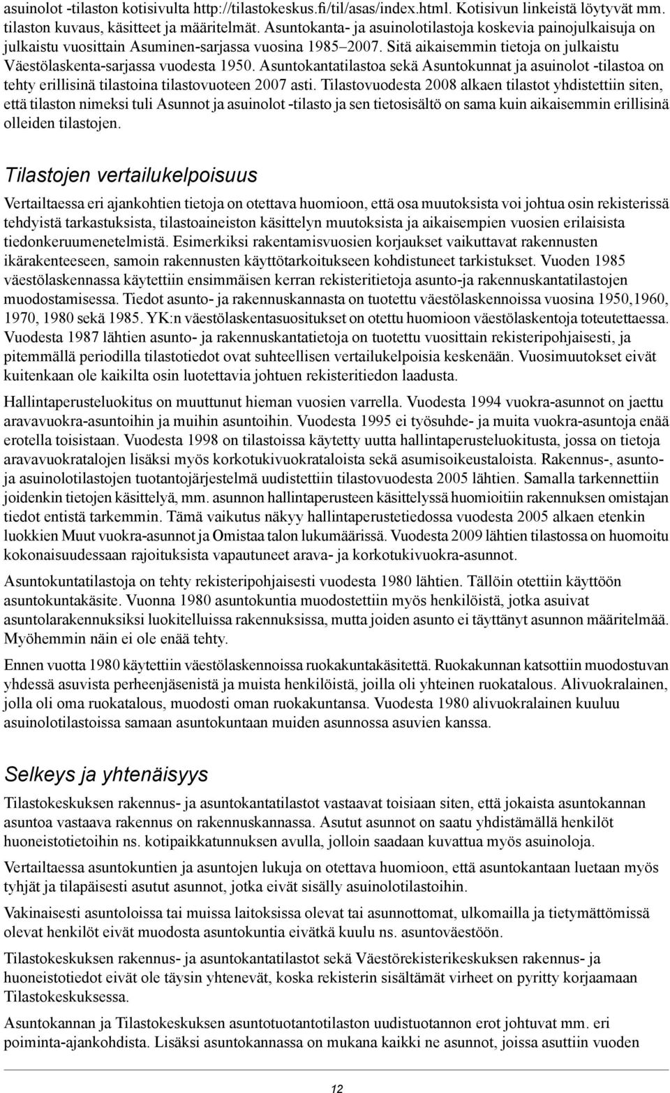 Asuntokantatilastoa sekä Asuntokunnat ja asuinolot -tilastoa on tehty erillisinä tilastoina tilastovuoteen 2007 asti.