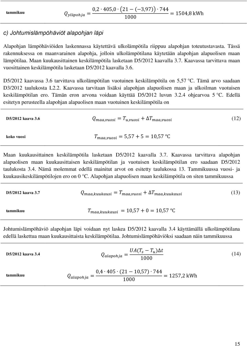 Kaavassa tarvittava maan vuosittainen keskilämpötila lasketaan D5/2012 kaavalla 3.6. D5/2012 kaavassa 3.6 tarvittava ulkolämpötilan vuotuinen keskilämpötila on 5,57 C.