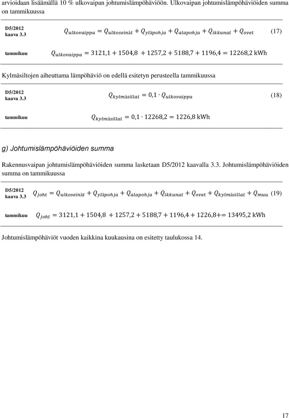 3 (17) tammikuu Kylmäsiltojen aiheuttama lämpöhäviö on edellä esitetyn perusteella tammikuussa D5/2012 kaava 3.