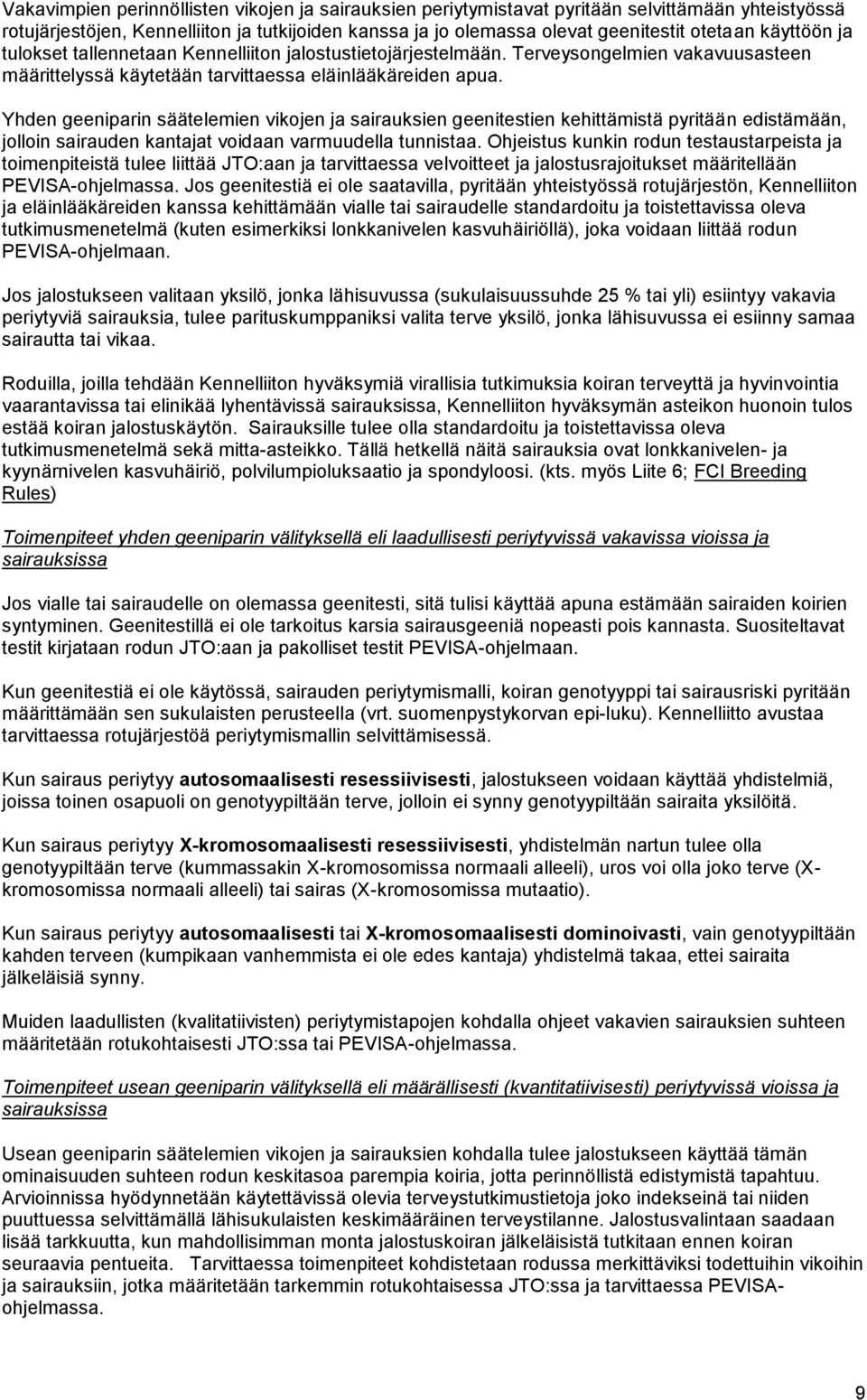 Yhden geeniparin säätelemien vikojen ja sairauksien geenitestien kehittämistä pyritään edistämään, jolloin sairauden kantajat voidaan varmuudella tunnistaa.