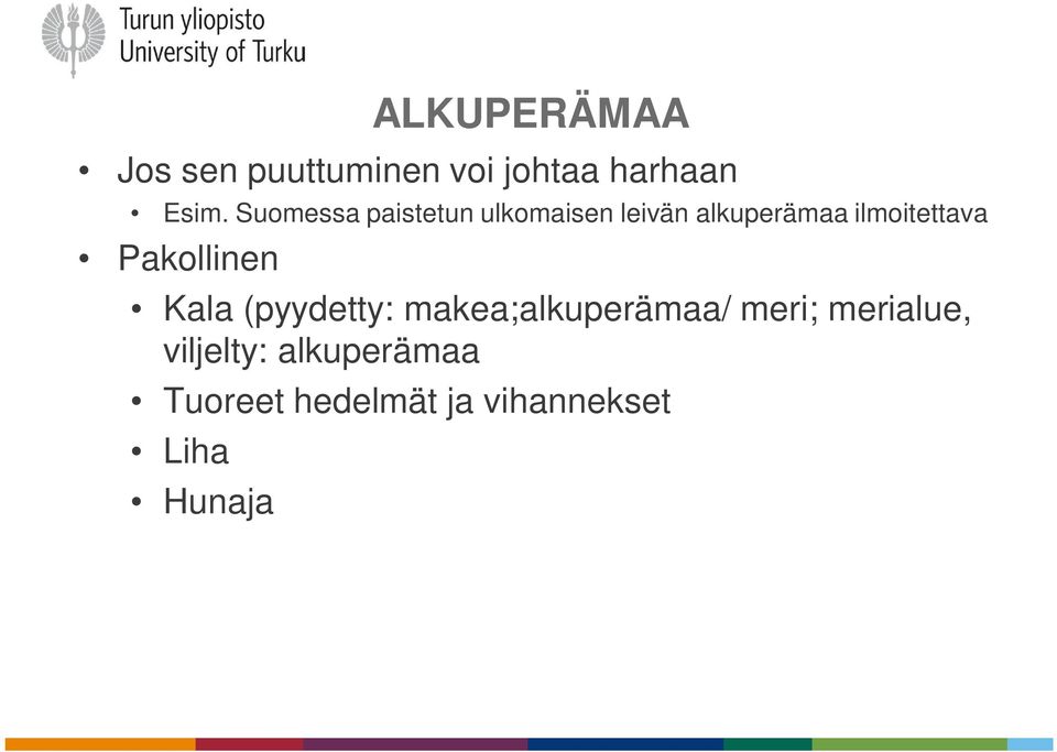 Pakollinen Kala (pyydetty: makea;alkuperämaa/ meri; merialue,