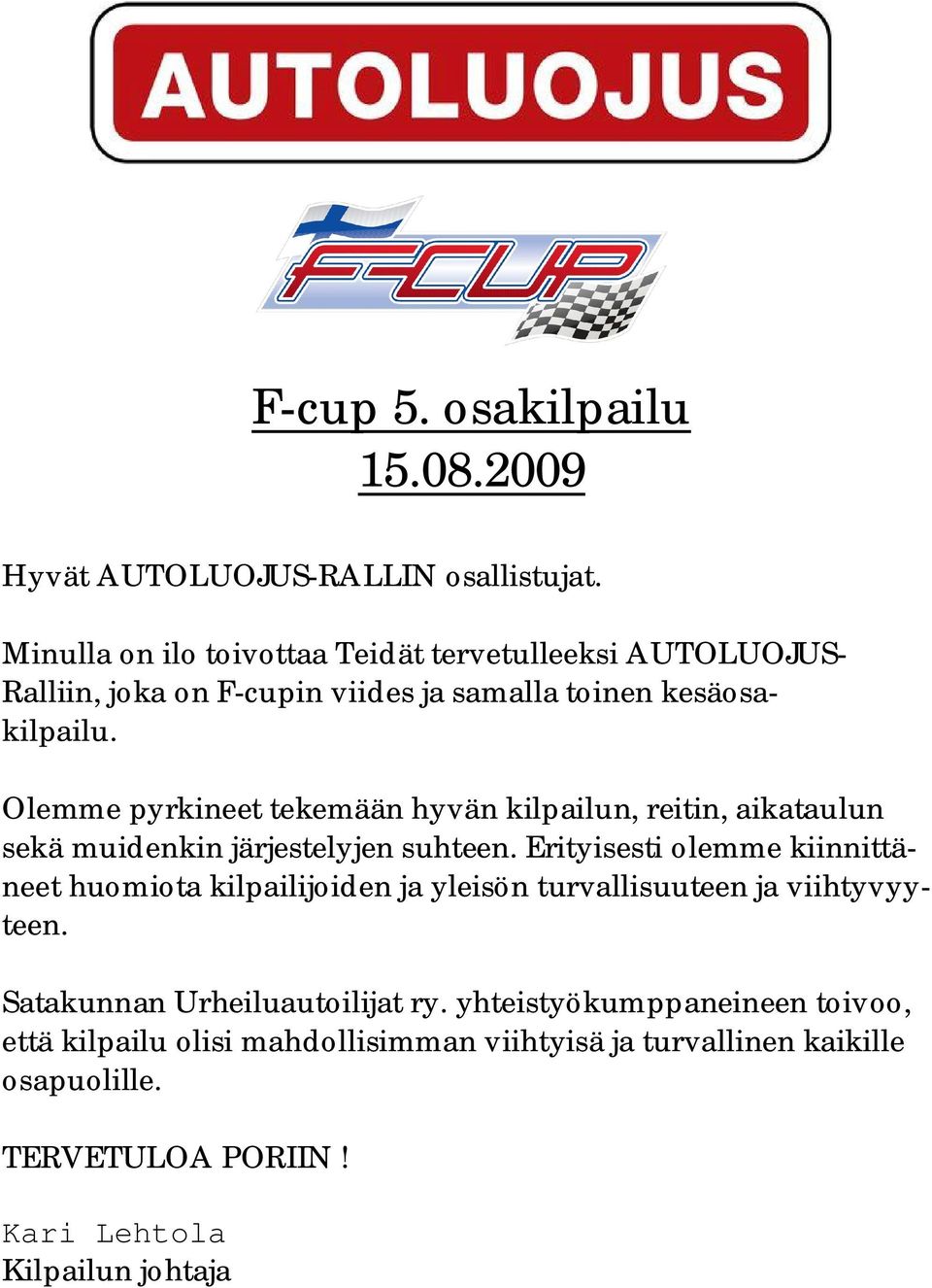 Olemme pyrkineet tekemään hyvän kilpailun, reitin, aikataulun sekä muidenkin järjestelyjen suhteen.