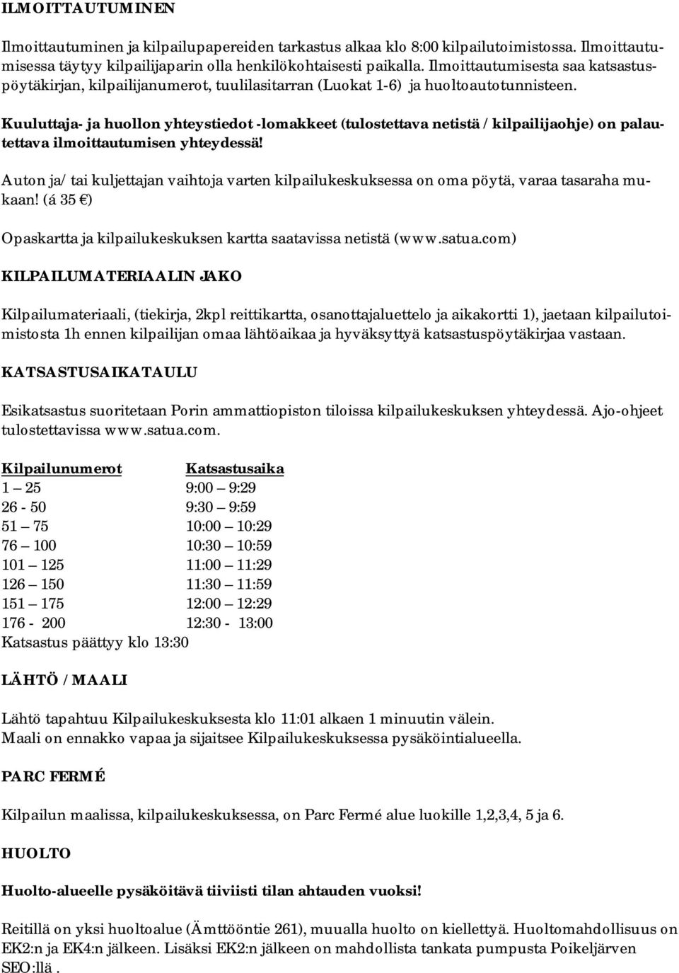 Kuuluttaja- ja huollon yhteystiedot -lomakkeet (tulostettava netistä / kilpailijaohje) on palautettava ilmoittautumisen yhteydessä!