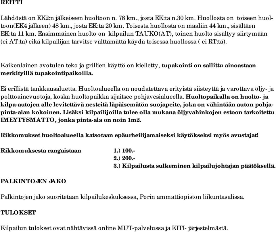 Kaikenlainen avotulen teko ja grillien käyttö on kielletty, tupakointi on sallittu ainoastaan merkityillä tupakointipaikoilla. Ei erillistä tankkausaluetta.