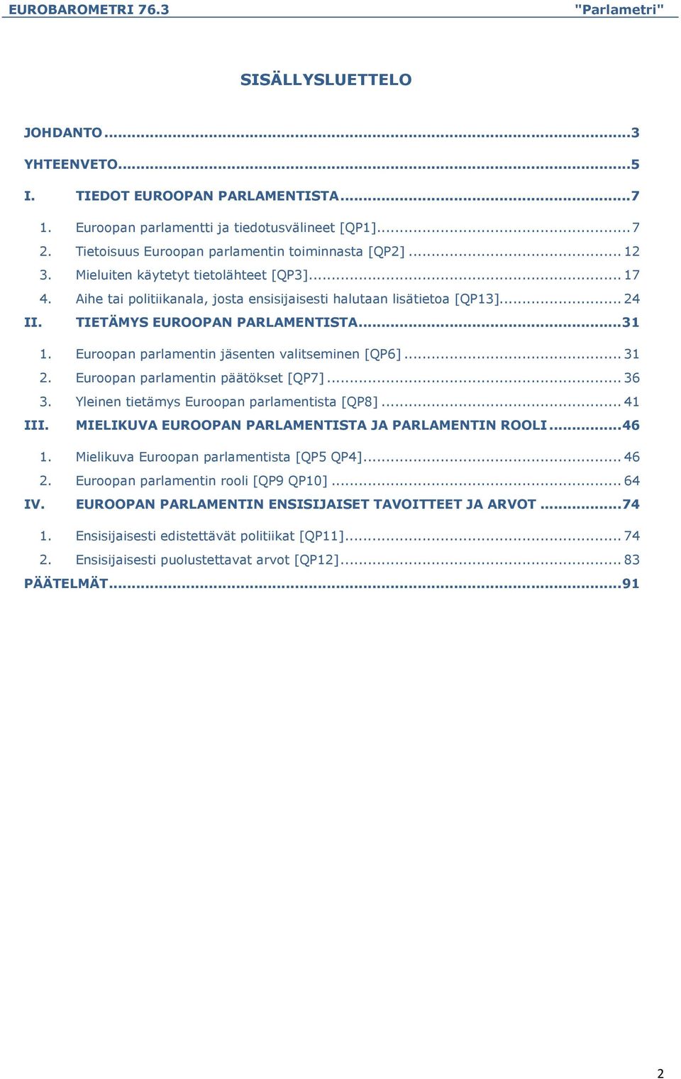 Euroopan parlamentin jäsenten valitseminen [QP6]...31 2. Euroopan parlamentin päätökset [QP7]...36 3. Yleinen tietämys Euroopan parlamentista [QP8]...41 III.