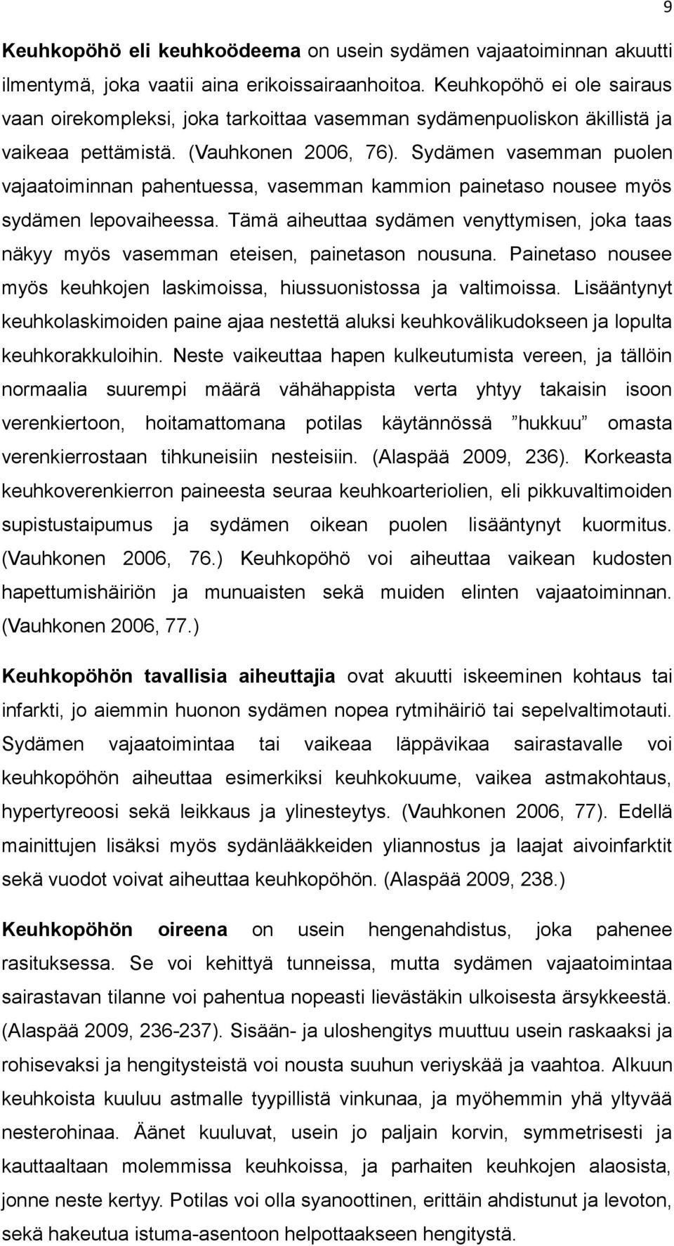 Sydämen vasemman puolen vajaatoiminnan pahentuessa, vasemman kammion painetaso nousee myös sydämen lepovaiheessa.