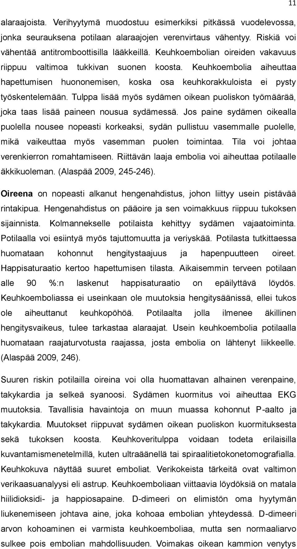 Tulppa lisää myös sydämen oikean puoliskon työmäärää, joka taas lisää paineen nousua sydämessä.