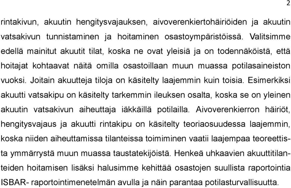 Joitain akuutteja tiloja on käsitelty laajemmin kuin toisia.