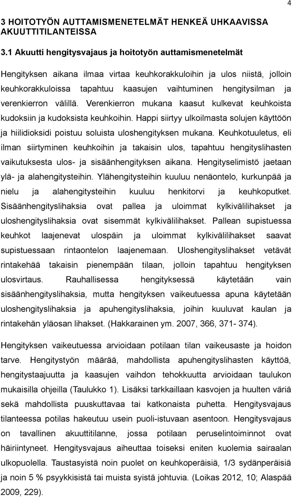 verenkierron välillä. Verenkierron mukana kaasut kulkevat keuhkoista kudoksiin ja kudoksista keuhkoihin.