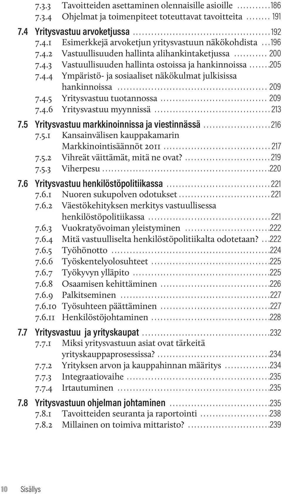 ................................................ 209 7.4.5 Yritysvastuu tuotannossa................................... 209 7.4.6 Yritysvastuu myynnissä...................................... 213 7.