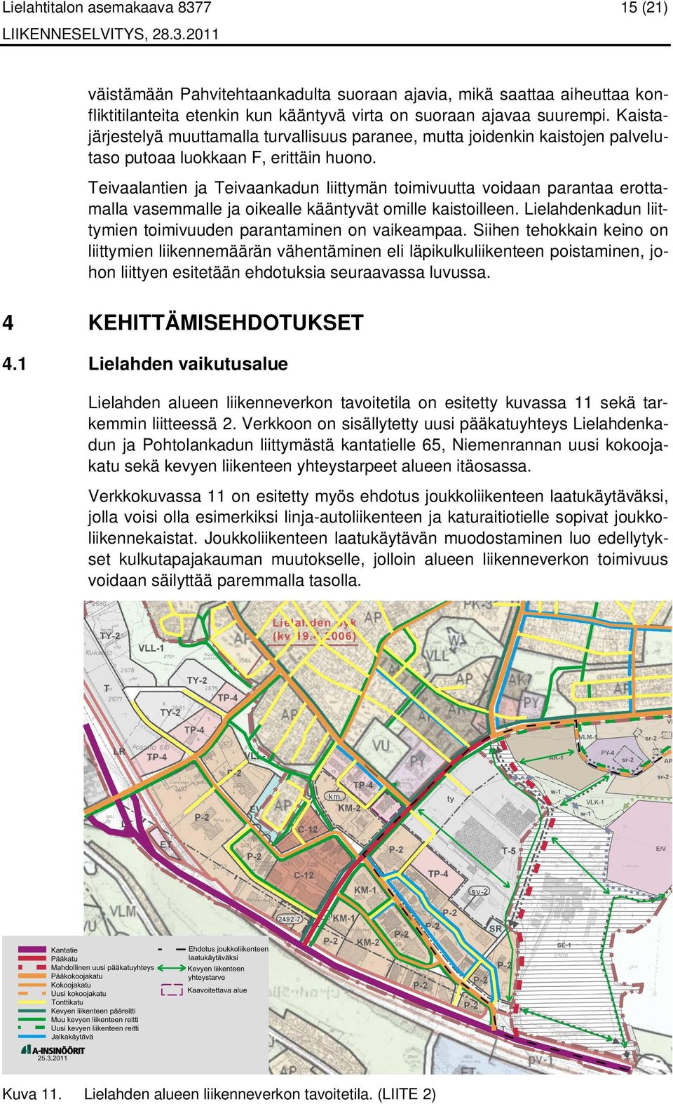 Teivaalantien ja Teivaankadun liittymän toimivuutta voidaan parantaa erottamalla vasemmalle ja oikealle kääntyvät omille kaistoilleen. Lielahdenkadun liittymien toimivuuden parantaminen on vaikeampaa.