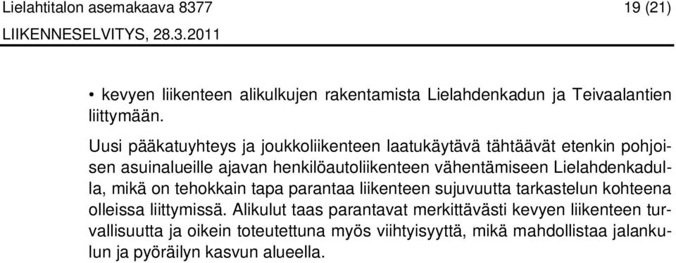Lielahdenkadulla, mikä on tehokkain tapa parantaa liikenteen sujuvuutta tarkastelun kohteena olleissa liittymissä.