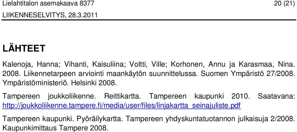 Tampereen joukkoliikenne. Reittikartta. Tampereen kaupunki 2010. Saatavana: http://joukkoliikenne.tampere.