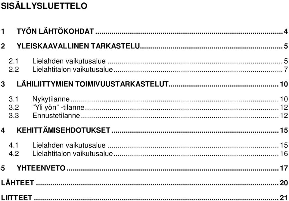 .. 10 3.1 Nykytilanne... 10 3.2 Yli yön -tilanne... 12 3.3 Ennustetilanne... 12 4 KEHITTÄMISEHDOTUKSET.