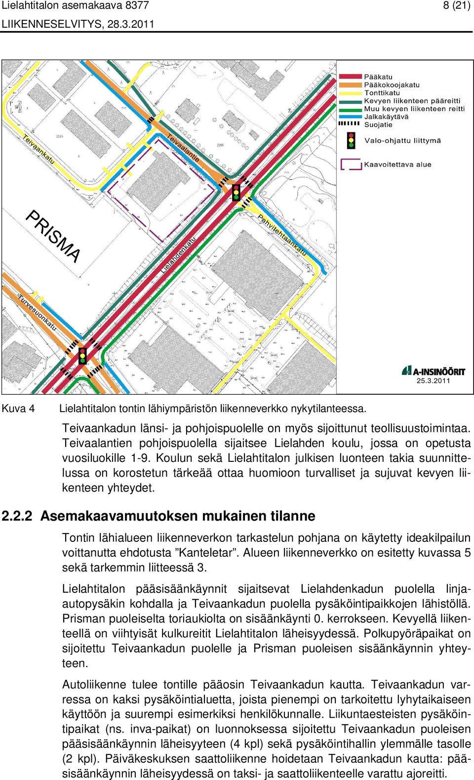 Koulun sekä Lielahtitalon julkisen luonteen takia suunnittelussa on korostetun tärkeää ottaa huomioon turvalliset ja sujuvat kevyen liikenteen yhteydet. 2.