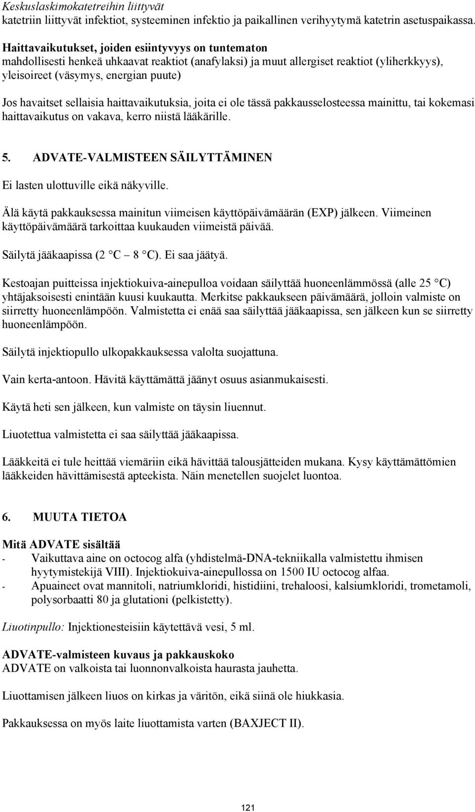 sellaisia haittavaikutuksia, joita ei ole tässä pakkausselosteessa mainittu, tai kokemasi haittavaikutus on vakava, kerro niistä lääkärille. 5.