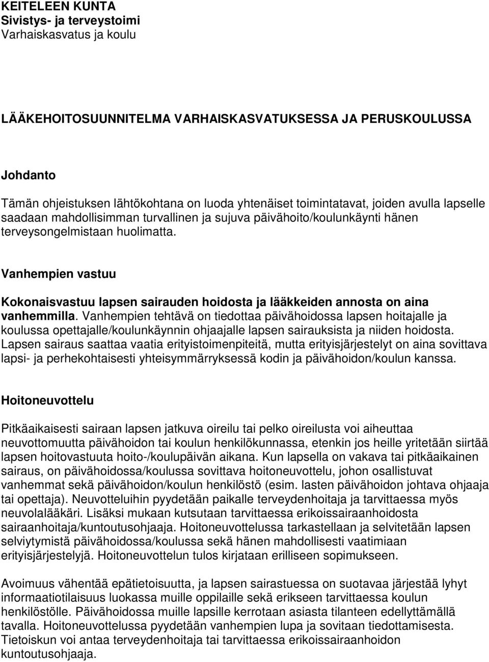 Vanhempien vastuu Kokonaisvastuu lapsen sairauden hoidosta ja lääkkeiden annosta on aina vanhemmilla.