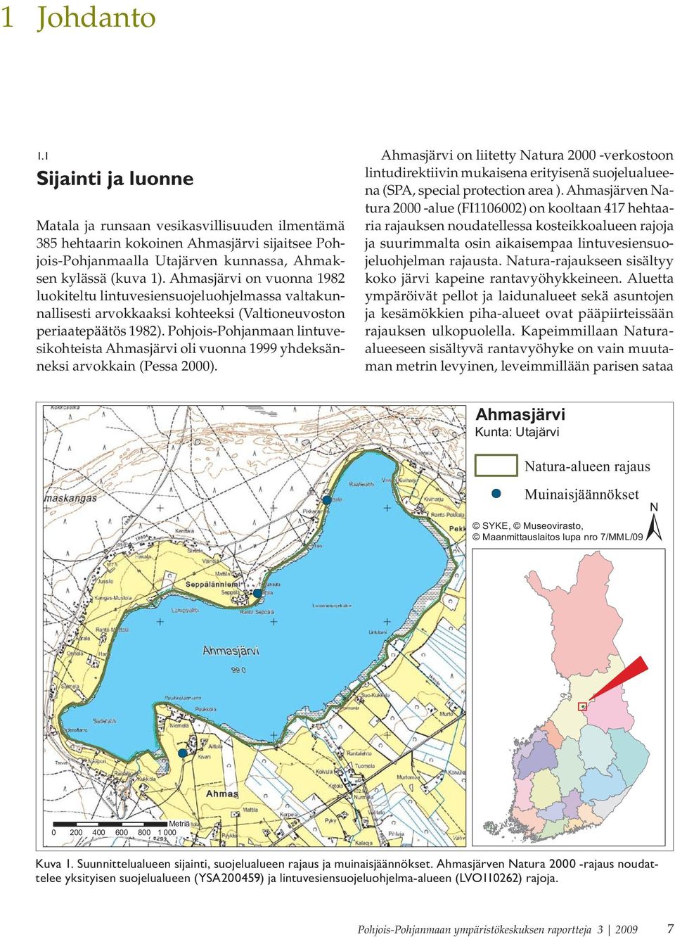 Pohjois-Pohjanmaan lintuvesikohteista Ahmasjärvi oli vuonna 1999 yhdeksänneksi arvokkain (Pessa 2000).
