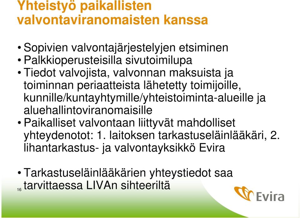 kunnille/kuntayhtymille/yhteistoiminta-alueille ja aluehallintoviranomaisille Paikalliset valvontaan liittyvät mahdolliset