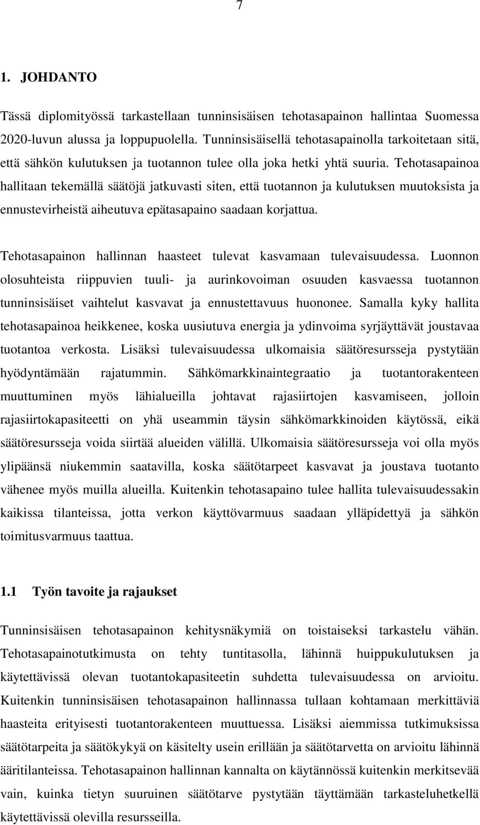 Tehotasapainoa hallitaan tekemällä säätöjä jatkuvasti siten, että tuotannon ja kulutuksen muutoksista ja ennustevirheistä aiheutuva epätasapaino saadaan korjattua.