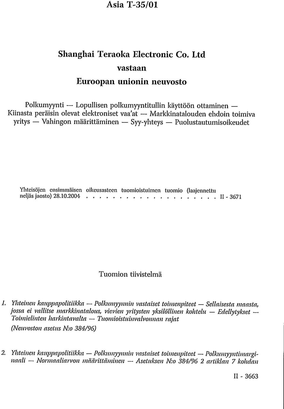 määrittäminen Syy-yhteys Puolustautumisoikeudet Yhteisöjen ensimmäisen oikeusasteen tuomioistuimen tuomio (laajennettu neljäs jaosto) 28.10.2004 II- 3671 Tuomion tiivistelmä 1.