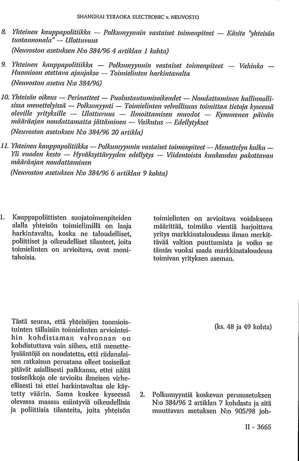 Yhteinen kauppapolitiikka Polkumyynnin vastaiset toimenpiteet Vahinko Huomioon otettava ajanjakso Toimielinten harkintavalta (Neuvoston asetus N.o 384/96) 10.