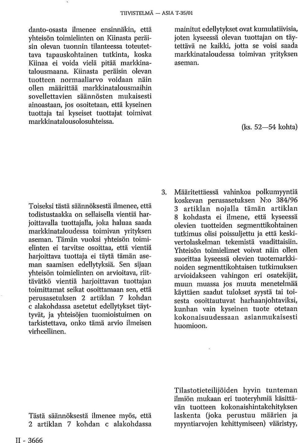 Kiinasta peräisin olevan tuotteen normaaliarvo voidaan näin ollen määrittää markkinatalousmaihin sovellettavien säännösten mukaisesti ainoastaan, jos osoitetaan, että kyseinen tuottaja tai kyseiset