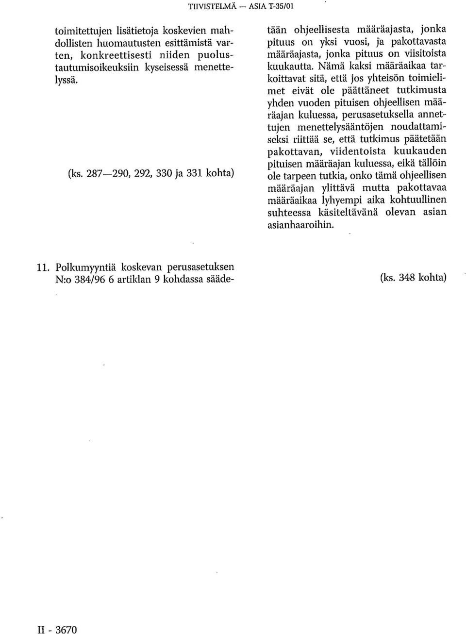 Polkumyyntiä koskevan perusasetuksen N:o 384/96 6 artiklan 9 kohdassa säädetään ohjeellisesta määräajasta, jonka pituus on yksi vuosi, ja pakottavasta määräajasta, jonka pituus on viisitoista