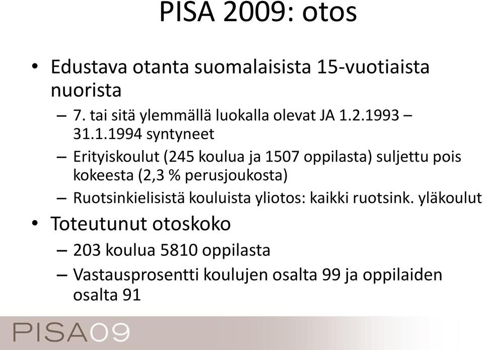 2.1993 31.1.1994 syntyneet Erityiskoulut (245 koulua ja 1507 oppilasta) suljettu pois kokeesta (2,3