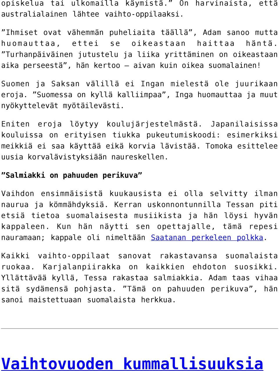 Turhanpäiväinen jutustelu ja liika yrittäminen on oikeastaan aika perseestä, hän kertoo aivan kuin oikea suomalainen! Suomen ja Saksan välillä ei Ingan mielestä ole juurikaan eroja.
