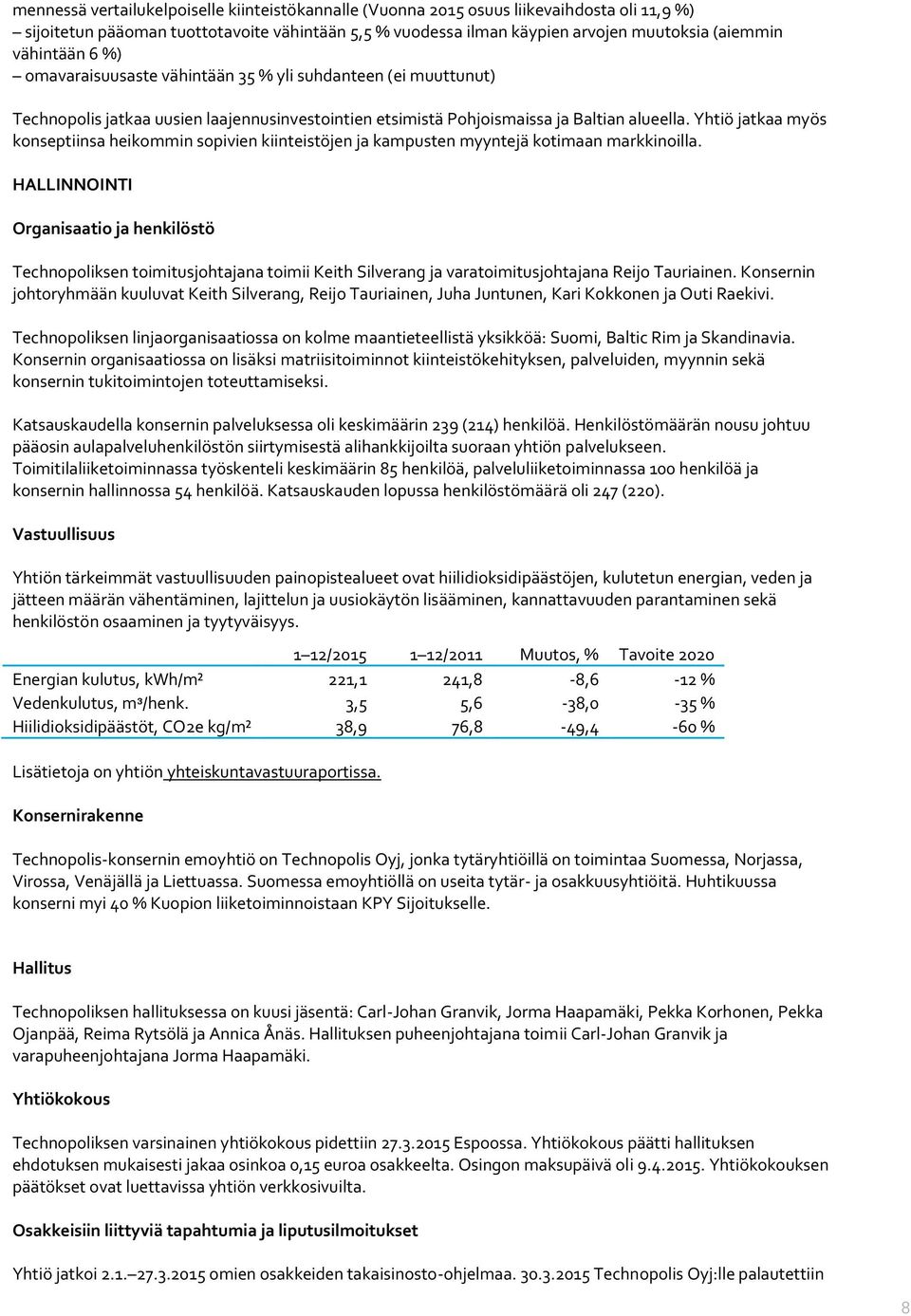 Yhtiö jatkaa myös konseptiinsa heikommin sopivien kiinteistöjen ja kampusten myyntejä kotimaan markkinoilla.