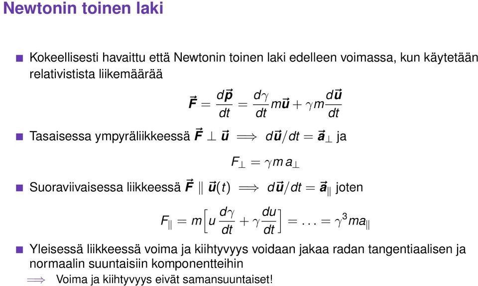 Suoraviivaisessa liikkeessä F u(t) = d u/dt = a joten [ F = m u dγ dt + γ du ] =.