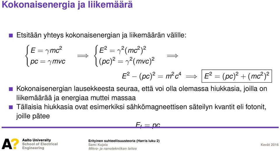 hiukkasia, joilla on liikemäärää ja energiaa muttei massaa Tällaisia hiukkasia ovat esimerkiksi sähkömagneettisen säteilyn kvantit