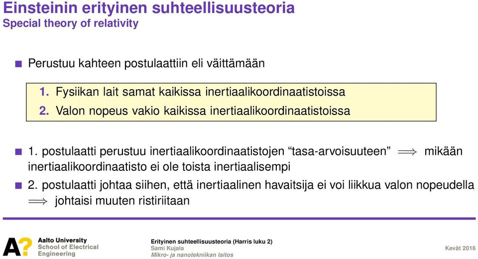 postulaatti perustuu inertiaalikoordinaatistojen tasa-arvoisuuteen = mikään inertiaalikoordinaatisto ei ole toista inertiaalisempi 2.