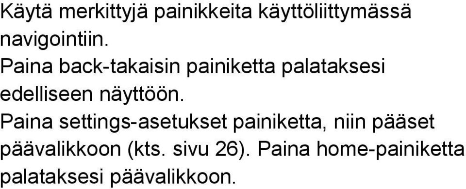 Paina settings-asetukset painiketta, niin pääset päävalikkoon