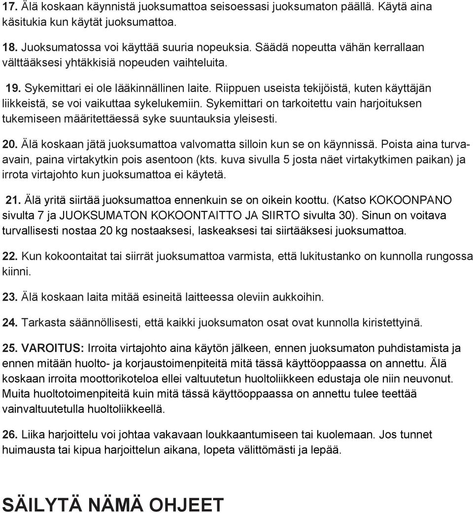 Riippuen useista tekijöistä, kuten käyttäjän liikkeistä, se voi vaikuttaa sykelukemiin. Sykemittari on tarkoitettu vain harjoituksen tukemiseen määritettäessä syke suuntauksia yleisesti. 20.