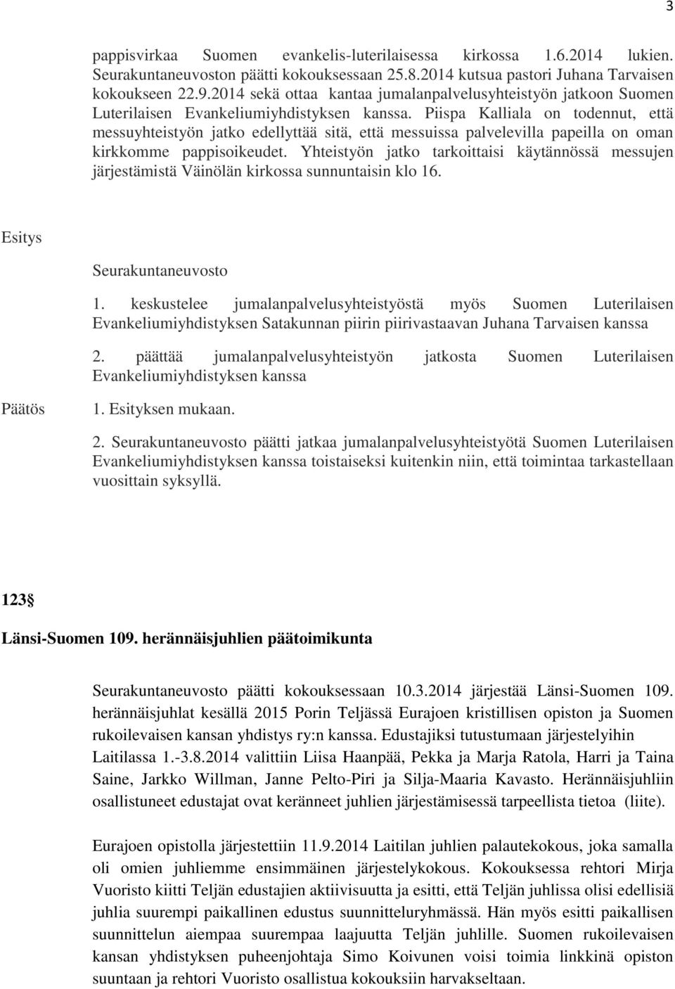 Piispa Kalliala on todennut, että messuyhteistyön jatko edellyttää sitä, että messuissa palvelevilla papeilla on oman kirkkomme pappisoikeudet.