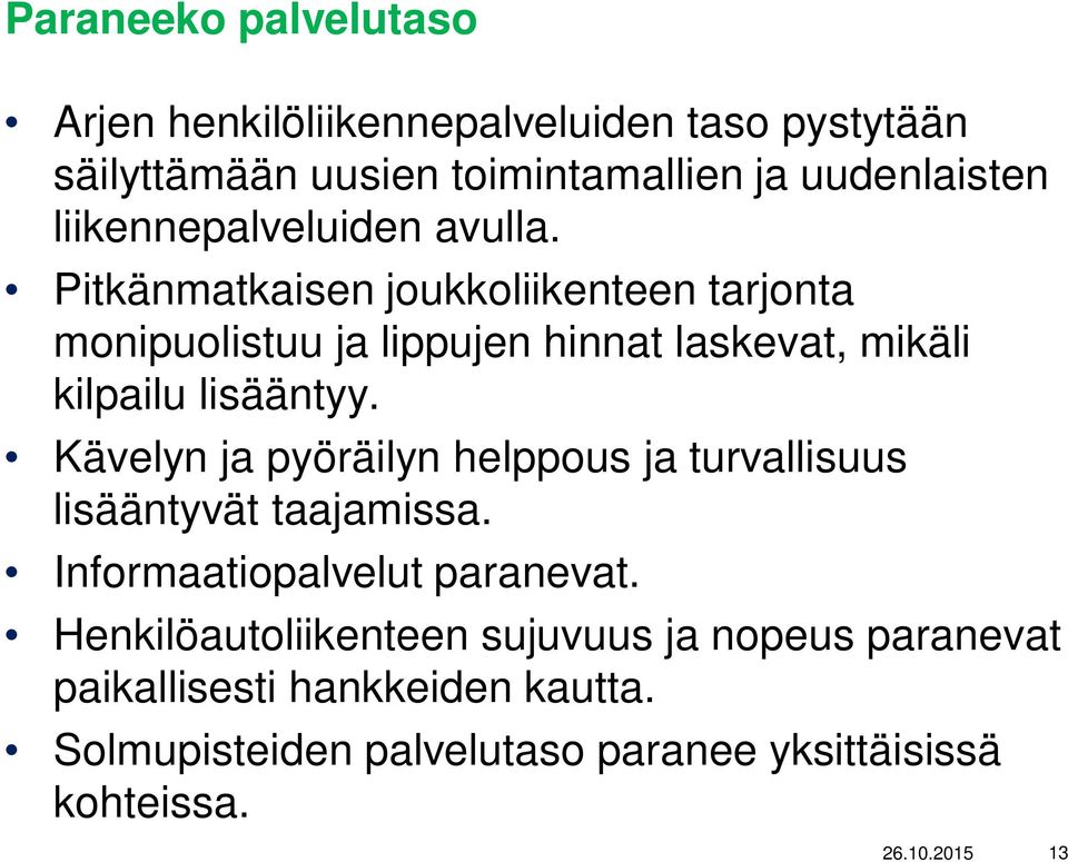 Pitkänmatkaisen joukkoliikenteen tarjonta monipuolistuu ja lippujen hinnat laskevat, mikäli kilpailu lisääntyy.