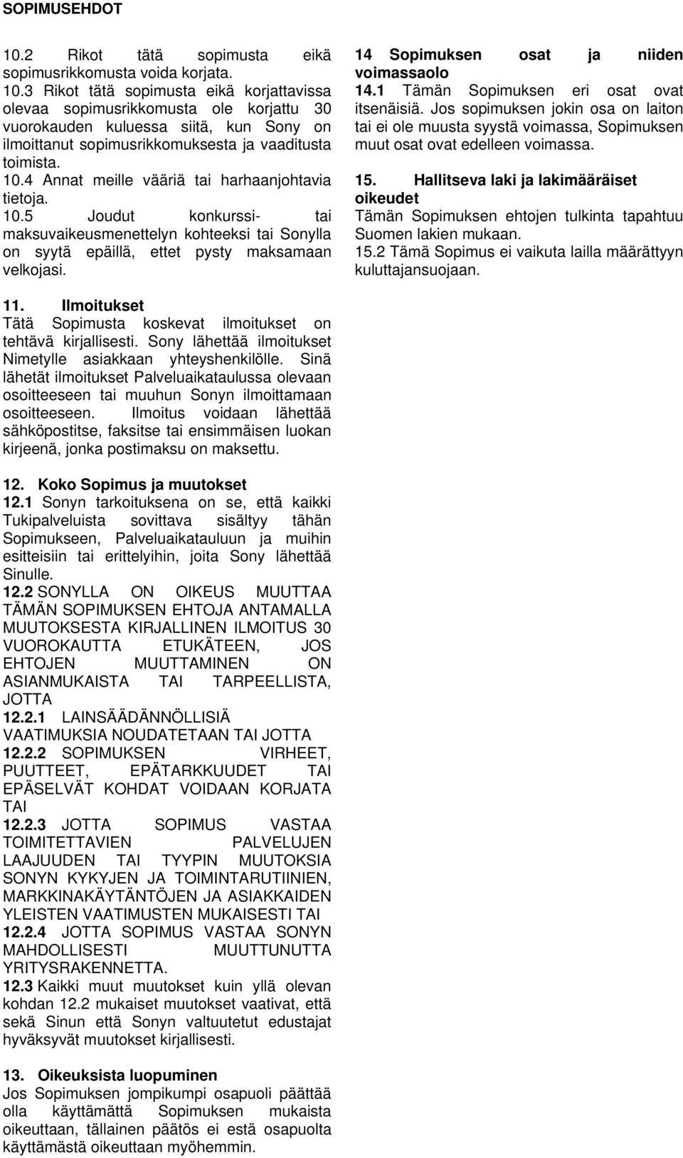 14 Sopimuksen osat ja niiden voimassaolo 14.1 Tämän Sopimuksen eri osat ovat itsenäisiä.