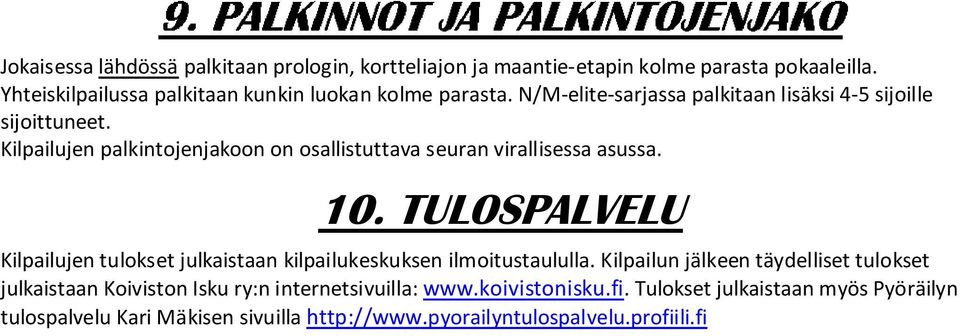 Kilpailujen palkintojenjakoon on osallistuttava seuran virallisessa asussa. 10.