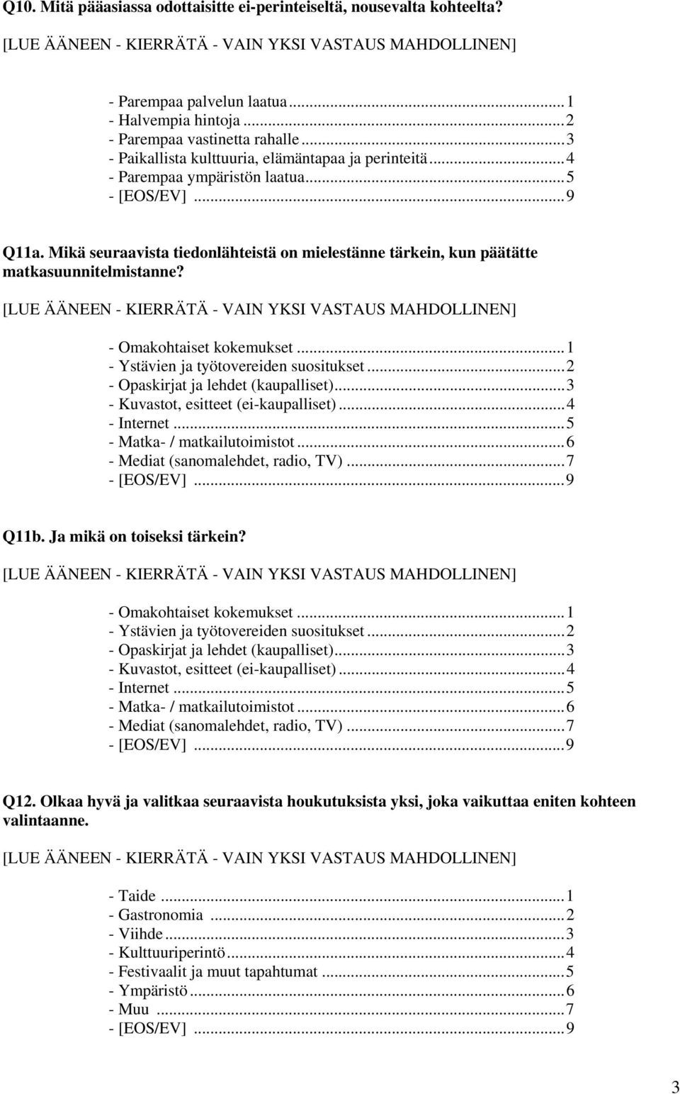 - Omakohtaiset kokemukset... 1 - Ystävien ja työtovereiden suositukset... 2 - Opaskirjat ja lehdet (kaupalliset)... 3 - Kuvastot, esitteet (ei-kaupalliset)... 4 - Internet.