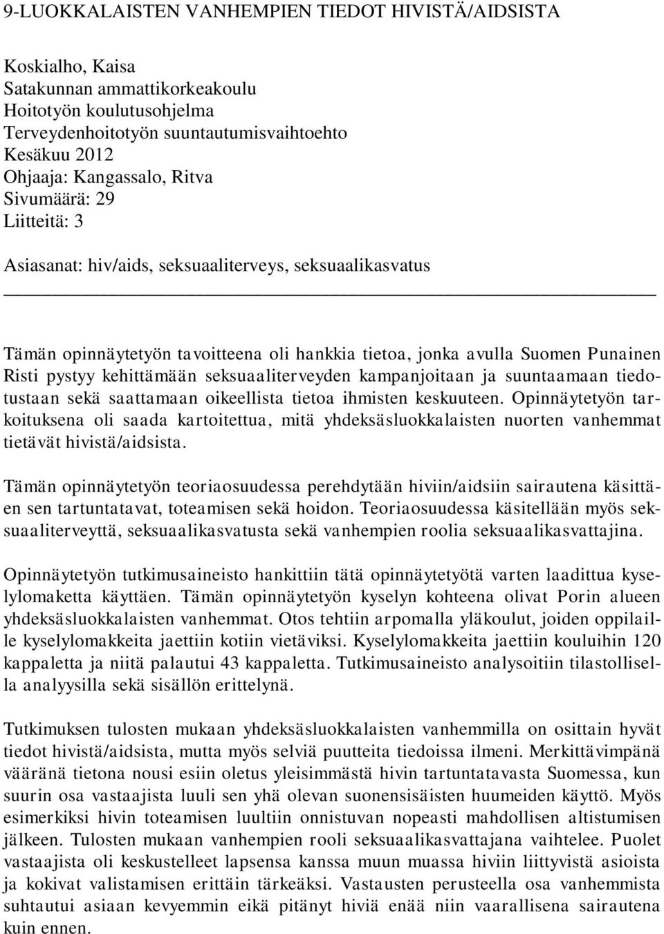 seksuaaliterveyden kampanjoitaan ja suuntaamaan tiedotustaan sekä saattamaan oikeellista tietoa ihmisten keskuuteen.