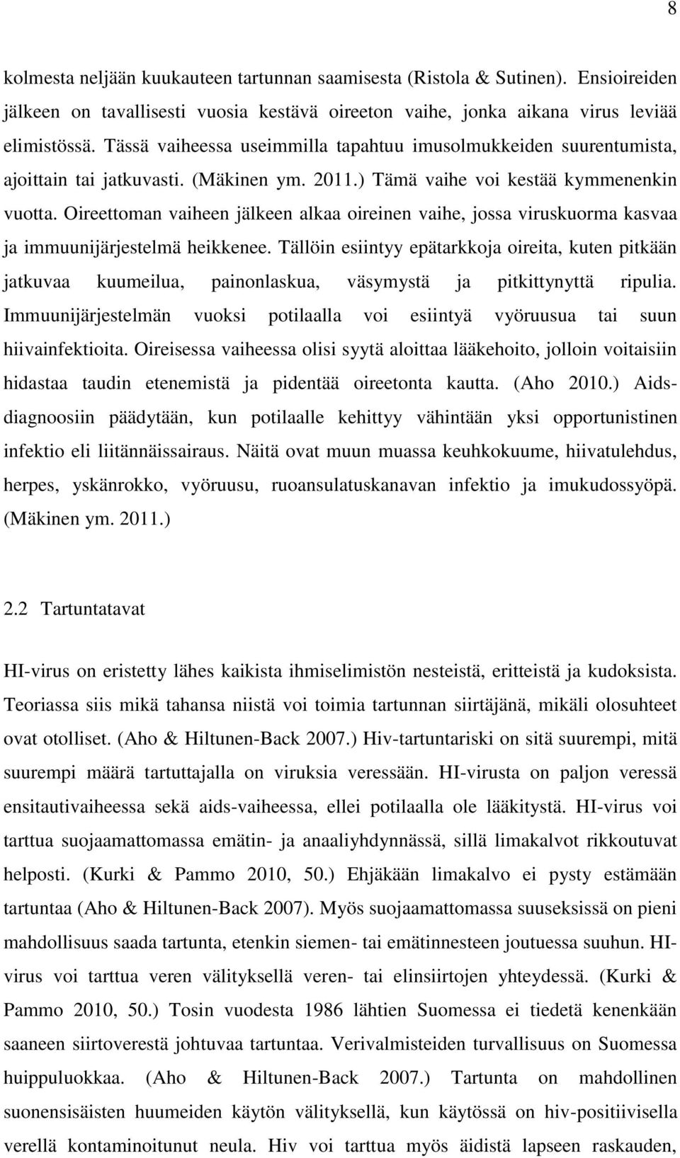 Oireettoman vaiheen jälkeen alkaa oireinen vaihe, jossa viruskuorma kasvaa ja immuunijärjestelmä heikkenee.