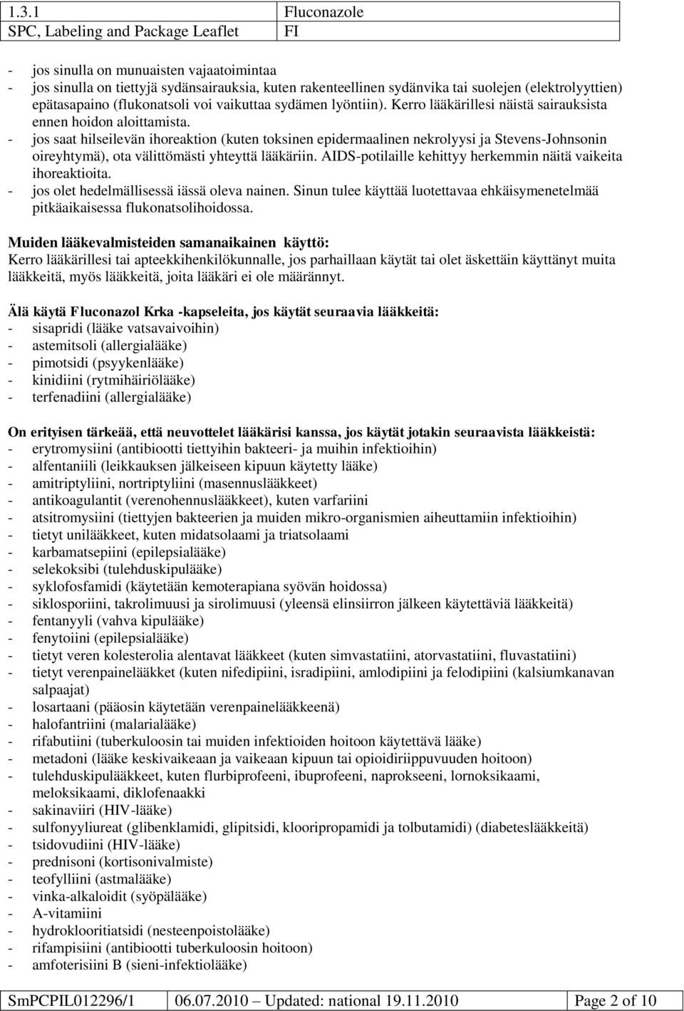 - jos saat hilseilevän ihoreaktion (kuten toksinen epidermaalinen nekrolyysi ja Stevens-Johnsonin oireyhtymä), ota välittömästi yhteyttä lääkäriin.