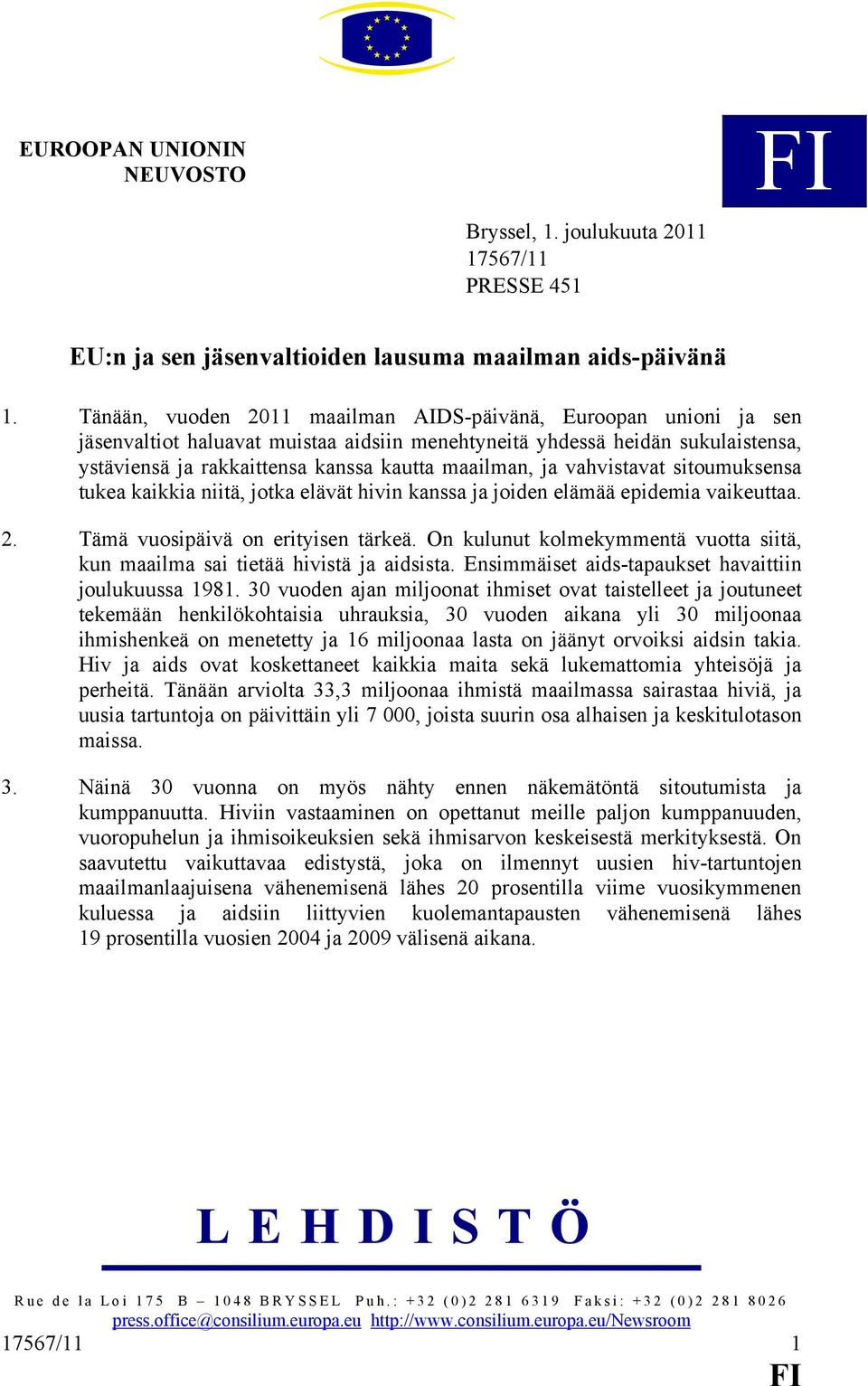 ja vahvistavat sitoumuksensa tukea kaikkia niitä, jotka elävät hivin kanssa ja joiden elämää epidemia vaikeuttaa. 2. Tämä vuosipäivä on erityisen tärkeä.