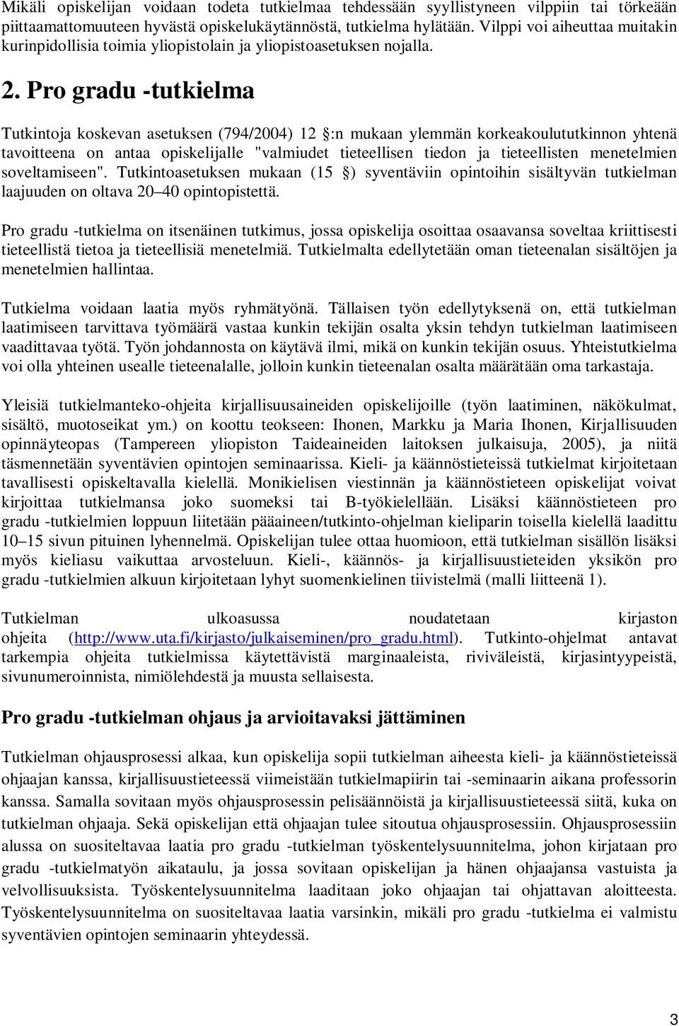 Pro gradu -tutkielma Tutkintoja koskevan asetuksen (794/2004) 12 :n mukaan ylemmän korkeakoulututkinnon yhtenä tavoitteena on antaa opiskelijalle "valmiudet tieteellisen tiedon ja tieteellisten