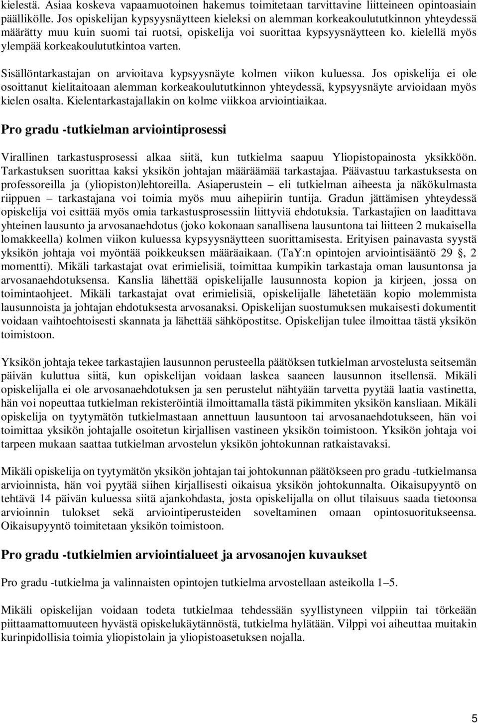 kielellä myös ylempää korkeakoulututkintoa varten. Sisällöntarkastajan on arvioitava kypsyysnäyte kolmen viikon kuluessa.